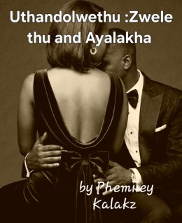 Uthandolwethu:Zwelethu and Ayalakha