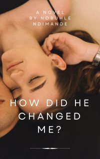 How Did He Change Me?