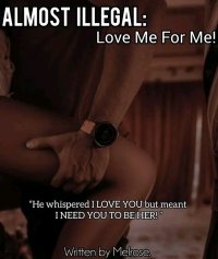 Almost Illegal: Love Me For Me.