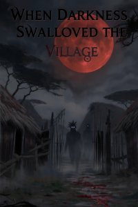 When Darkness swallowed the village 