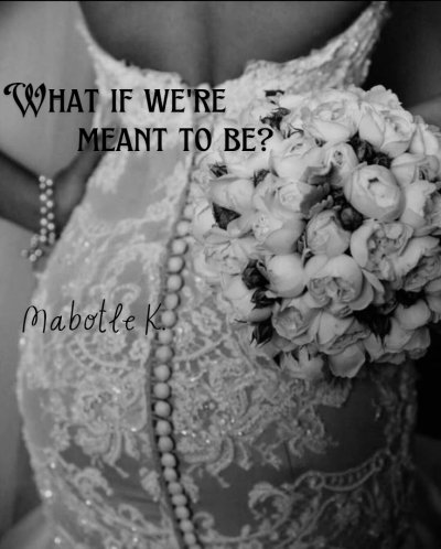 WHAT IF WE'RE MEANT TO BE?
