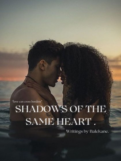 SHADOWS OF THE SAME HEART .